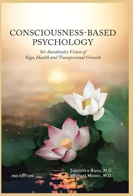 Psihologia bazată pe conștiință: Viziunea lui Sri Aurobindo asupra yoga, sănătății și creșterii transpersonale - Consciousness-Based Psychology: Sri Aurobindo's Vision of Yoga, Health and Transpersonal Growth