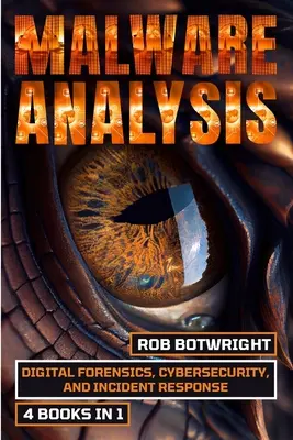 Analiza programelor malware: Criminalistică digitală, securitate cibernetică și răspuns la incidente - Malware Analysis: Digital Forensics, Cybersecurity, And Incident Response