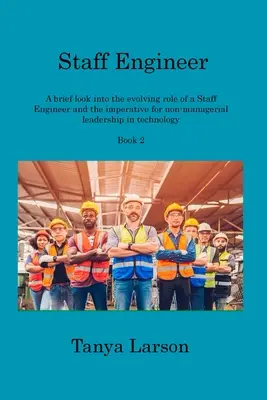 Staff Engineer Book 2: O scurtă privire asupra evoluției rolului unui Staff Engineer și a imperativului pentru conducerea non-managerială în tehnologie - Staff Engineer Book 2: A brief look into the evolving role of a Staff Engineer and the imperative for non-managerial leadership in technology