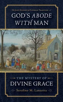 Locuința lui Dumnezeu cu omul: Misterul harului divin - God's Abode with Man: The Mystery of Divine Grace
