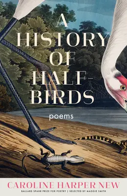 O istorie a jumătăților de păsări: Poezii - A History of Half-Birds: Poems