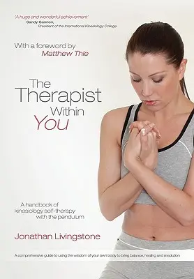 Terapeutul din tine: Un manual de kinesiologie autoterapeutică cu pendulul - The Therapist Within You: A handbook of kinesiology self-therapy with the pendulum