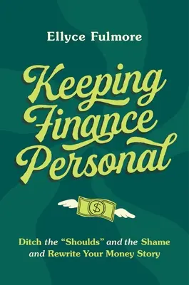 Păstrarea finanțelor personale: Renunțați la „ar trebui” și la rușine și rescrieți-vă povestea banilor” - Keeping Finance Personal: Ditch the Shoulds