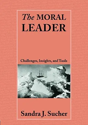 The Moral Leader: Provocări, instrumente și intuiții - The Moral Leader: Challenges, Tools and Insights