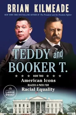 Teddy și Booker T.: Cum două icoane americane au deschis o cale pentru egalitatea rasială - Teddy and Booker T.: How Two American Icons Blazed a Path for Racial Equality