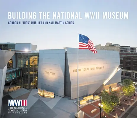 Construirea Muzeului Național al celui de-al Doilea Război Mondial - Building the National WWII Museum