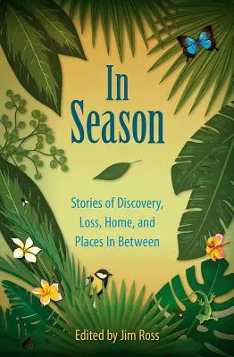 In Season: Povești despre descoperire, pierdere, casă și locuri intermediare - In Season: Stories of Discovery, Loss, Home, and Places In Between