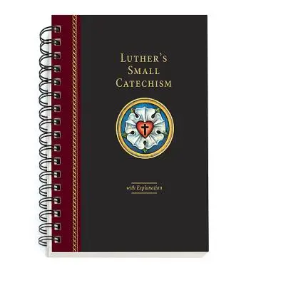 Micul catehism al lui Luther cu explicații - ediția 2017 legată cu spirală - Luther's Small Catechism with Explanation - 2017 Spiral Bound Edition