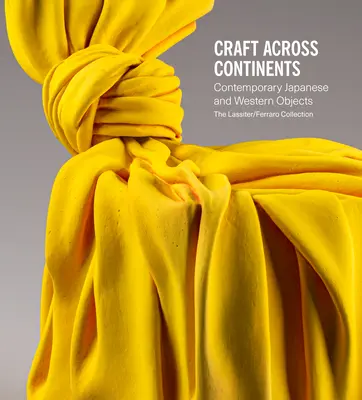 Craft Across Continents: Obiecte contemporane japoneze și occidentale: Colecția Lassiter / Ferraro - Craft Across Continents: Contemporary Japanese and Western Objects: The Lassiter / Ferraro Collection