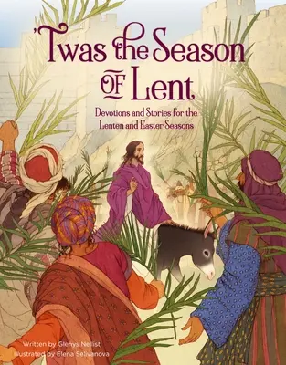 'Twas the Season of Lent: Devoțiuni și povești pentru perioada Postului Mare și a Paștelui (Devotions and Stories for the Lenten and Easter Seasons) - 'Twas the Season of Lent: Devotions and Stories for the Lenten and Easter Seasons
