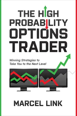 Traderul de opțiuni cu probabilitate ridicată: Strategii câștigătoare pentru a vă duce la nivelul următor - The High Probability Options Trader: Winning Strategies to Take You to the Next Level