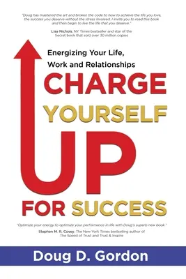 Încarcă-te pentru succes: Energizează-ți viața, munca și relațiile - Charge Yourself Up for Success: Energizing Your Life, Work and Relationships