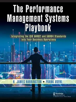 Manualul sistemelor de management al performanței: Integrarea standardelor ISO 56002 și 56004 în operațiunile dvs. de afaceri - The Performance Management Systems Playbook: Integrating the ISO 56002 and 56004 Standards Into Your Business Operations