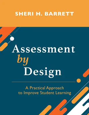 Assessment by Design: O abordare practică pentru îmbunătățirea învățării elevilor - Assessment by Design: A Practical Approach to Improve Student Learning
