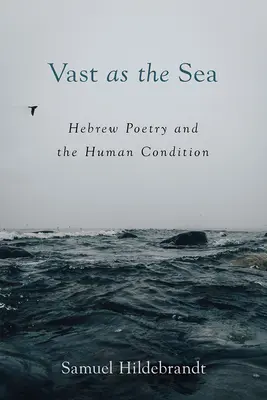 Vast as the Sea: Poezia ebraică și condiția umană - Vast as the Sea: Hebrew Poetry and the Human Condition