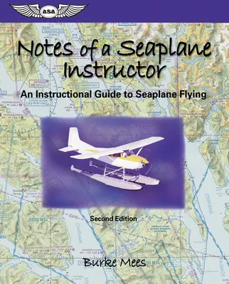 Însemnările unui instructor de hidroavion: Un ghid de instruire pentru zborul cu hidroavionul - Notes of a Seaplane Instructor: An Instructional Guide to Seaplane Flying