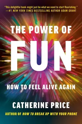 Puterea distracției: Cum să te simți din nou în viață - The Power of Fun: How to Feel Alive Again