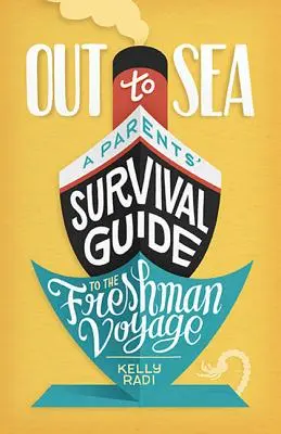 Out to Sea: A Parents' Survival Guide to the Freshman Voyage (Ghidul de supraviețuire al părinților pentru călătoria bobocilor) - Out to Sea: A Parents' Survival Guide to the Freshman Voyage