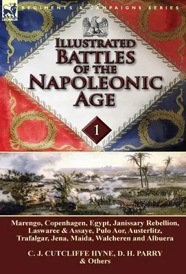 Bătăliile ilustrate ale epocii napoleoniene-Volumul 1: Marengo, Copenhaga, Egipt, Rebeliunea Janissary, Laswaree & Assaye, Pulo Aor, Austerlitz, Trafalga - Illustrated Battles of the Napoleonic Age-Volume 1: Marengo, Copenhagen, Egypt, Janissary Rebellion, Laswaree & Assaye, Pulo Aor, Austerlitz, Trafalga