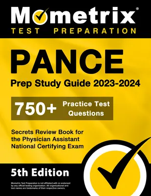 Ghid de studiu PANCE Prep 2023-2024 - 750+ întrebări practice de testare, carte de revizuire secrete pentru Physician Assistant National Certifying Exam: [5th Editio - PANCE Prep Study Guide 2023-2024 - 750+ Practice Test Questions, Secrets Review Book for the Physician Assistant National Certifying Exam: [5th Editio