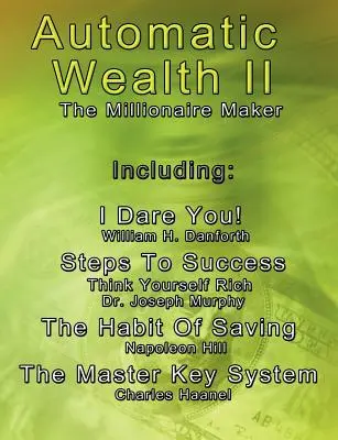 Bunăstarea automată II: Creatorul de milionari - inclusiv: The Master Key System, The Habit Of Saving, Steps To Success: Think Yourself Rich, - Automatic Wealth II: The Millionaire Maker - Including: The Master Key System, The Habit Of Saving, Steps To Success: Think Yourself Rich,