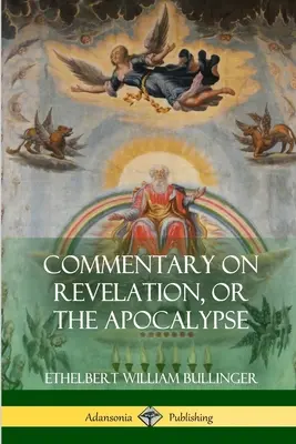 Comentariu asupra Apocalipsei sau Apocalipsa - Commentary on Revelation, or the Apocalypse