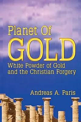 Planeta de aur: Pulberea albă de aur și falsul creștin - Planet of Gold: White Powder of Gold and the Christian Forgery