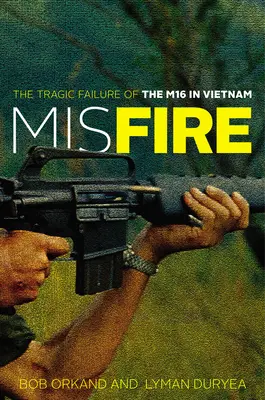 Misfire: Eșecul tragic al M16 în Vietnam - Misfire: The Tragic Failure of the M16 in Vietnam