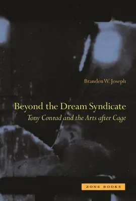 Dincolo de sindicatul viselor: Tony Conrad și artele după Cage - Beyond the Dream Syndicate: Tony Conrad and the Arts After Cage