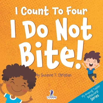 Eu număr până la patru. Eu nu mușc! An Affirmation-Thematic Toddler Book About Not Biting - I Count To Four. I Do Not Bite!: An Affirmation-Themed Toddler Book About Not Biting