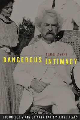 Intimitate periculoasă: The Untold Story of Mark Twain's Final Years (Povestea neștiută a ultimilor ani ai lui Mark Twain) - Dangerous Intimacy: The Untold Story of Mark Twain's Final Years