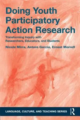 Doing Youth Participatory Action Research: Transformarea investigației cu cercetători, educatori și studenți - Doing Youth Participatory Action Research: Transforming Inquiry with Researchers, Educators, and Students