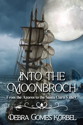 Into the Moonbroch: De la Azore la Valea Santa Clara - Into the Moonbroch: From the Azores to the Santa Clara Valley