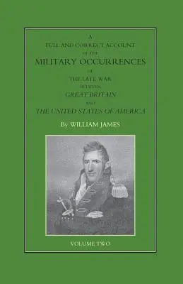RELATAREA COMPLETĂ ȘI CORECTĂ A ACCIDENTELOR MILITARE DIN RĂZBOIUL TÂRZIU ÎNTRE MAREA BRITANIE ȘI STATELE UNITE ALE AMERICII Volumul doi - FULL AND CORRECT ACCOUNT OF THE MILITARY OCCURRENCES OF THE LATE WAR BETWEEN GREAT BRITAIN AND THE UNITED STATES OF AMERICA Volume Two