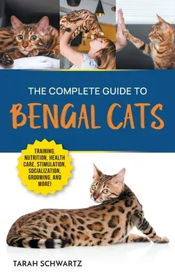 Ghidul complet al pisicilor bengaleze: Dresaj, nutriție, îngrijire medicală, stimulare mentală, socializare, îngrijire și iubirea noii tale pisici Bengal - The Complete Guide to Bengal Cats: Training, Nutrition, Health Care, Mental Stimulation, Socialization, Grooming, and Loving Your New Bengal Cat