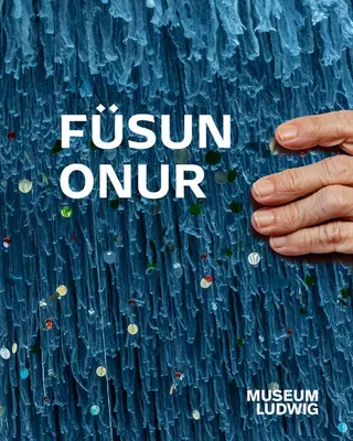 Fsun Onur: Muzeul Ludwig, Kln - Fsun Onur: Museum Ludwig, Kln