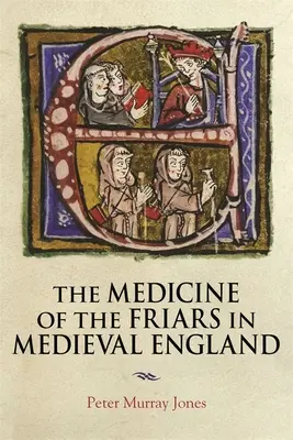 Medicina fraților în Anglia medievală - The Medicine of the Friars in Medieval England