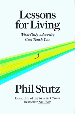Lecții de viață: Ceea ce numai adversitatea te poate învăța - Lessons for Living: What Only Adversity Can Teach You