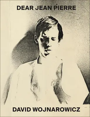 David Wojnarowicz: Dragă Jean Pierre - David Wojnarowicz: Dear Jean Pierre