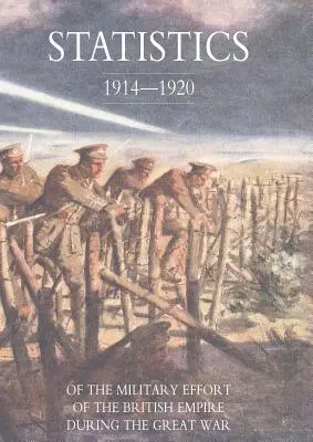 Statistici ale efortului militar al Imperiului Britanic în timpul Marelui Război 1914-1920 - Statistics of the Military Effort of the British Empire During the Great War 1914-1920