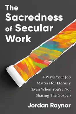 Sacralitatea muncii seculare: 4 moduri în care slujba ta contează pentru eternitate - The Sacredness of Secular Work: 4 Ways Your Job Matters for Eternity