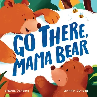 Du-te acolo, mamă urs - Go There, Mama Bear