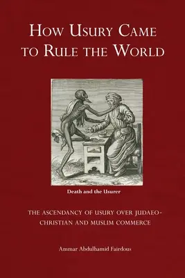 Cum a ajuns uzura să conducă lumea: - Ascendența uzurii asupra comerțului iudeo-creștin și musulman - How Usury Came to Rule the World: - The Ascendancy of Usury over Judaeo-Christian and Muslim Commerce