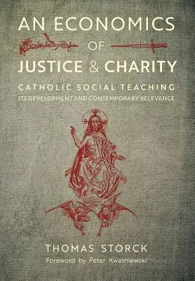 O economie a justiției și a carității: Învățătura socială catolică, dezvoltarea și relevanța ei contemporană - An Economics of Justice and Charity: Catholic Social Teaching, Its Development and Contemporary Relevance