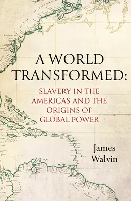 O lume transformată: Sclavia în Americi și originile puterii globale (Slavery in the Americas and the Origins of Global Power) - A World Transformed: Slavery in the Americas and the Origins of Global Power