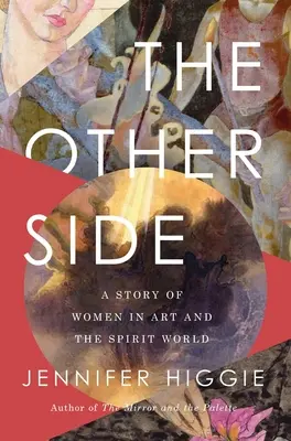 The Other Side: O poveste a femeilor în artă și în lumea spiritelor - The Other Side: A Story of Women in Art and the Spirit World