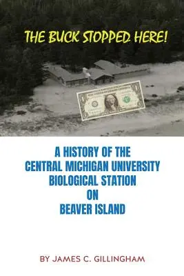 The Buck Stopped Here! O istorie a stației biologice a Universității Central Michigan de pe Beaver Island - The Buck Stopped Here!: A History of the Central Michigan University Biological Station on Beaver Island