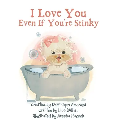 Te iubesc chiar dacă ești puturos: WISP: Cartea întâi - I Love You Even If You're Stinky: WISP: Book One