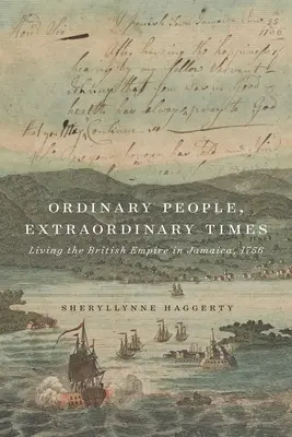 Oameni obișnuiți, vremuri extraordinare: Trăirea Imperiului Britanic în Jamaica, 1756 - Ordinary People, Extraordinary Times: Living the British Empire in Jamaica, 1756