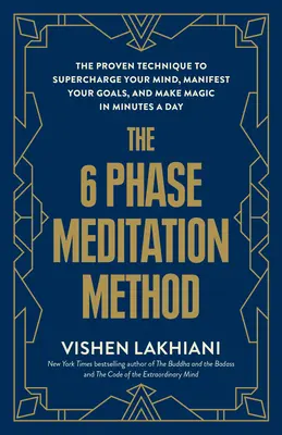 Metoda meditației în 6 faze: Tehnica dovedită pentru a-ți supraîncărca mintea, a-ți manifesta obiectivele și a face magie în câteva minute pe zi - The 6 Phase Meditation Method: The Proven Technique to Supercharge Your Mind, Manifest Your Goals, and Make Magic in Minutes a Day